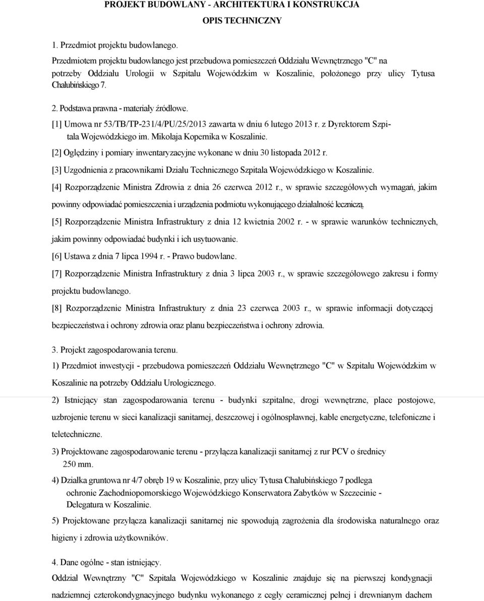 Chałubińskiego 7. 2. Podstawa prawna - materiały źródłowe. [1] Umowa nr 53/TB/TP-231/4/PU/25/2013 zawarta w dniu 6 lutego 2013 r. z Dyrektorem Szpitala Wojewódzkiego im.