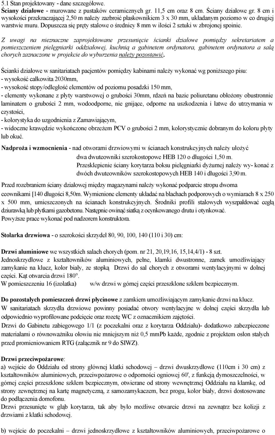 Dopuszcza się pręty stalowe o średnicy 8 mm w ilości 2 sztuki w zbrojonej spoinie.