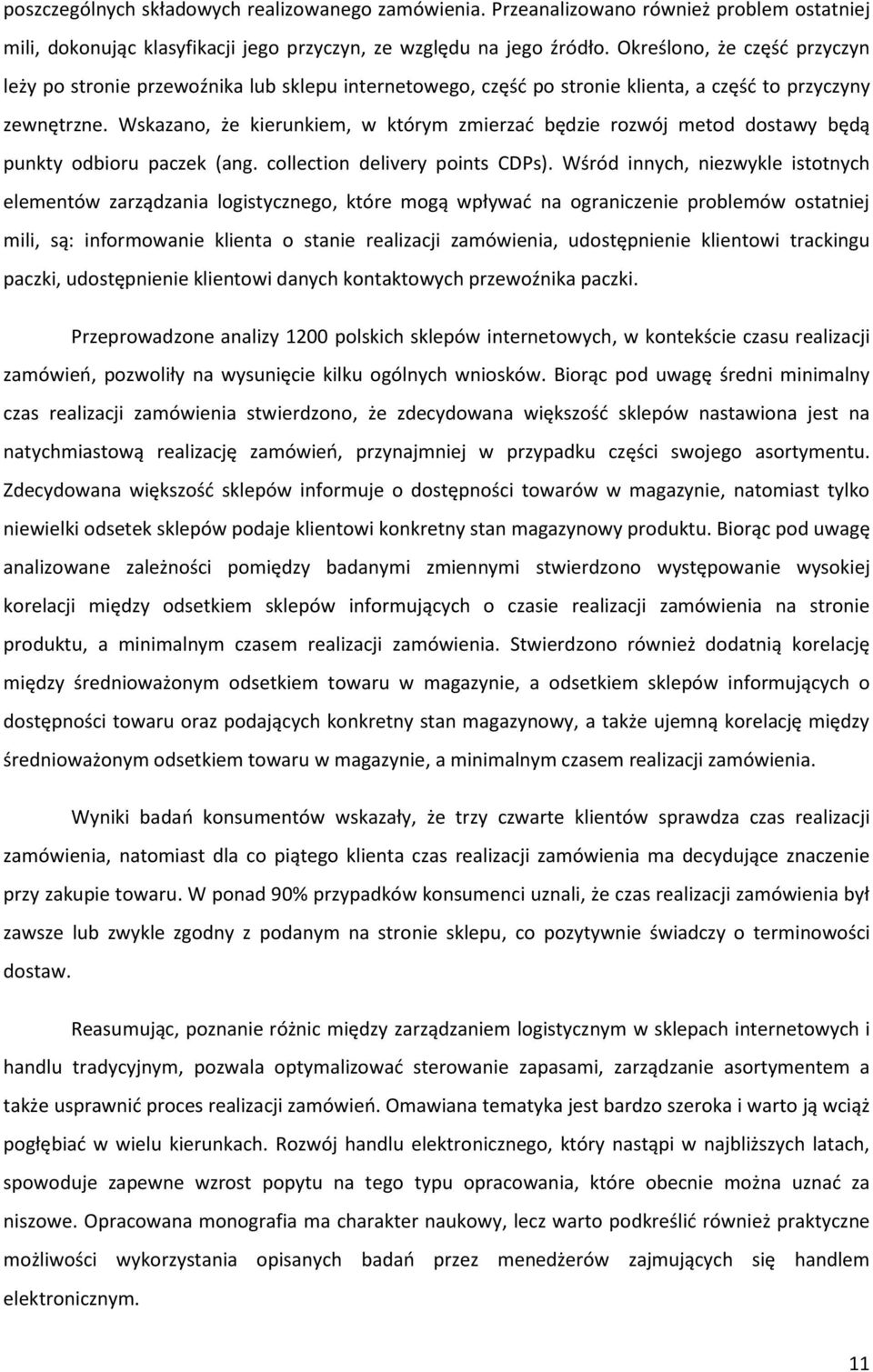 Wskazano, że kierunkiem, w którym zmierzać będzie rozwój metod dostawy będą punkty odbioru paczek (ang. collection delivery points CDPs).