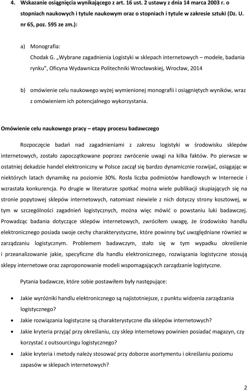 Wybrane zagadnienia Logistyki w sklepach internetowych modele, badania rynku, Oficyna Wydawnicza Politechniki Wrocławskiej, Wrocław, 2014 b) omówienie celu naukowego wyżej wymienionej monografii i