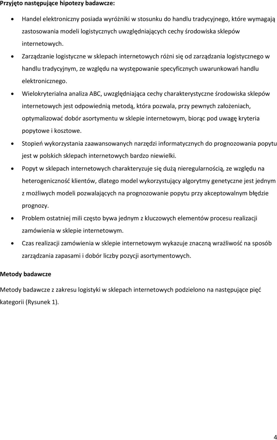 Zarządzanie logistyczne w sklepach internetowych różni się od zarządzania logistycznego w handlu tradycyjnym, ze względu na występowanie specyficznych uwarunkowań handlu elektronicznego.