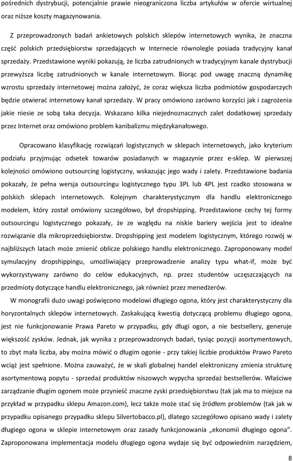 Przedstawione wyniki pokazują, że liczba zatrudnionych w tradycyjnym kanale dystrybucji przewyższa liczbę zatrudnionych w kanale internetowym.