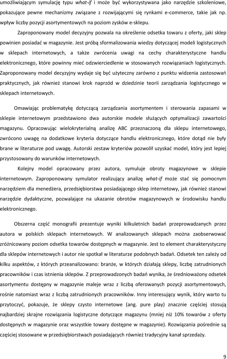 Jest próbą sformalizowania wiedzy dotyczącej modeli logistycznych w sklepach internetowych, a także zwrócenia uwagi na cechy charakterystyczne handlu elektronicznego, które powinny mieć