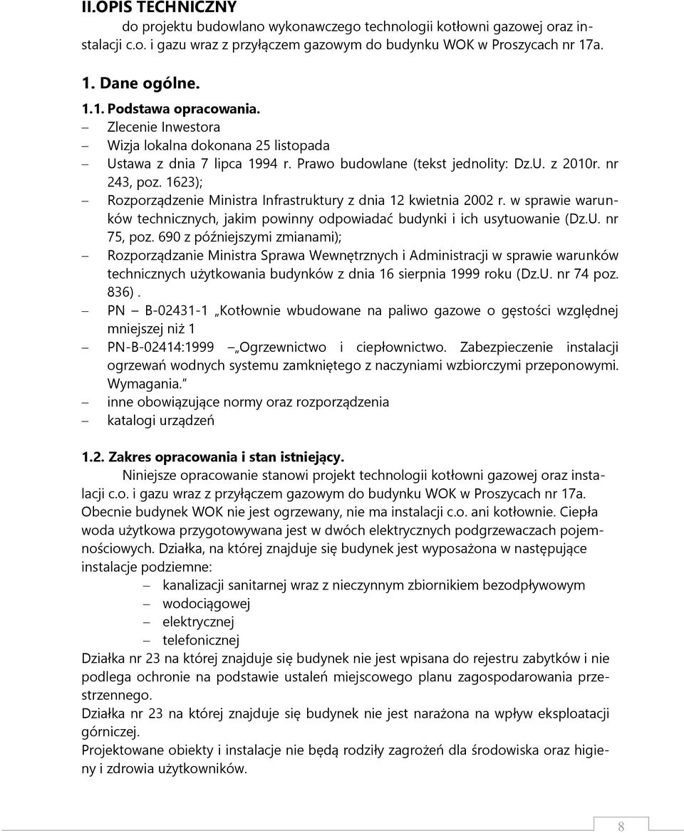 1623); Rozporządzenie Ministra Infrastruktury z dnia 12 kwietnia 2002 r. w sprawie warunków technicznych, jakim powinny odpowiadać budynki i ich usytuowanie (Dz.U. nr 75, poz.