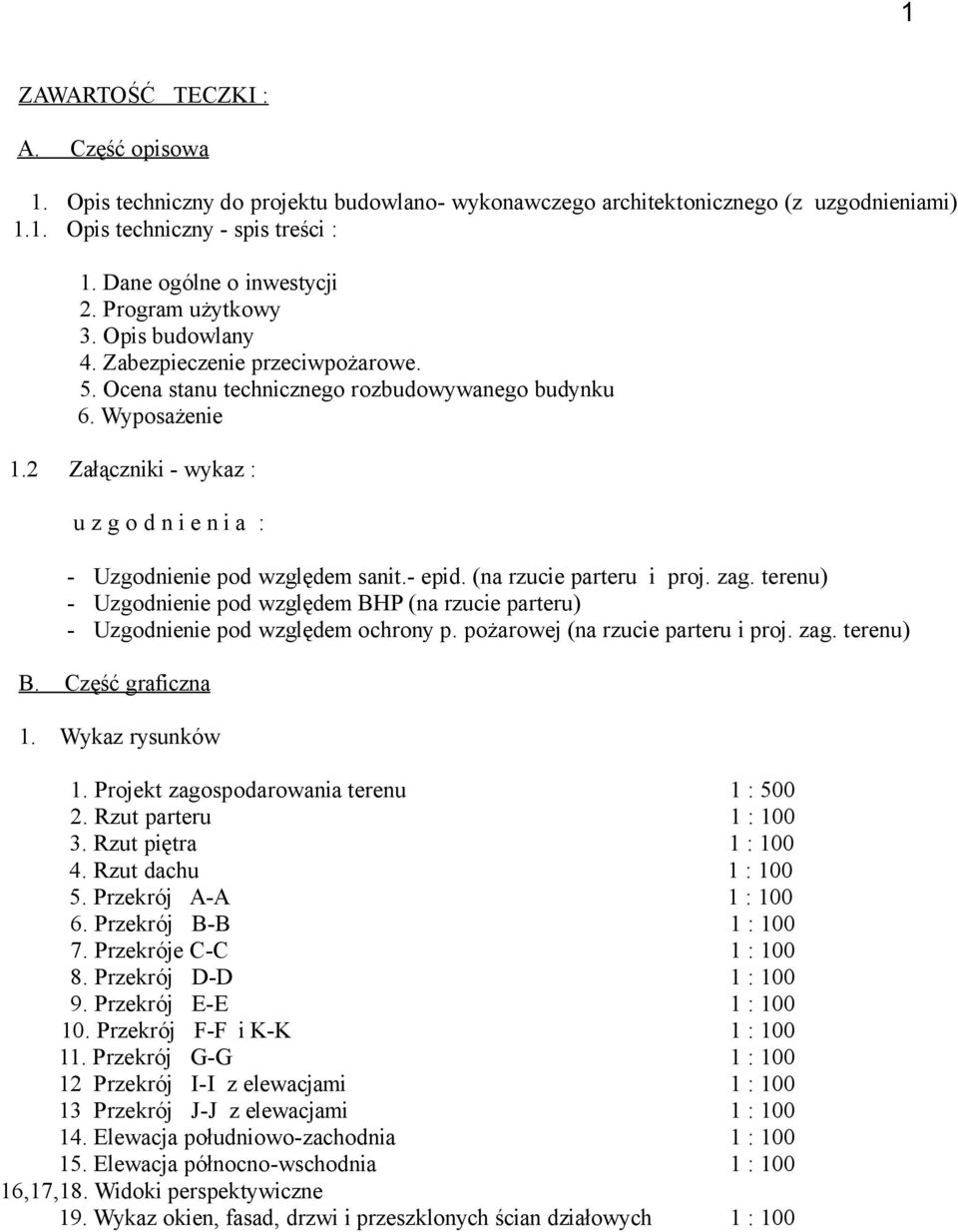 2 Załączniki - wykaz : u z g o d n i e n i a : - Uzgodnienie pod względem sanit.- epid. (na rzucie parteru i proj. zag.