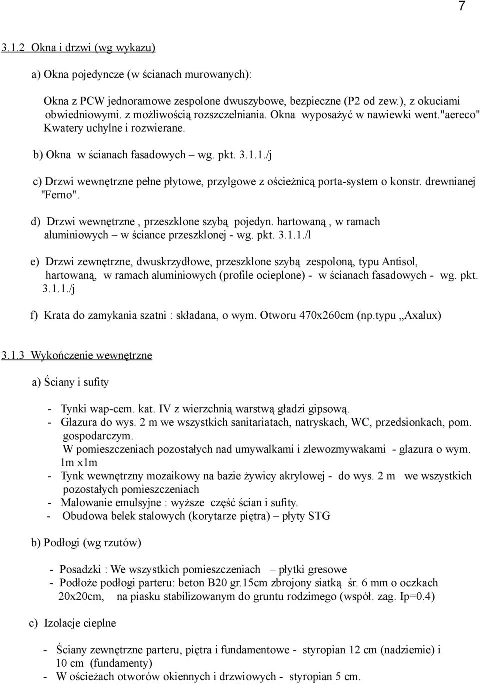 1./j c) Drzwi wewnętrzne pełne płytowe, przylgowe z ościeżnicą porta-system o konstr. drewnianej ''Ferno". d) Drzwi wewnętrzne, przeszklone szybą pojedyn.