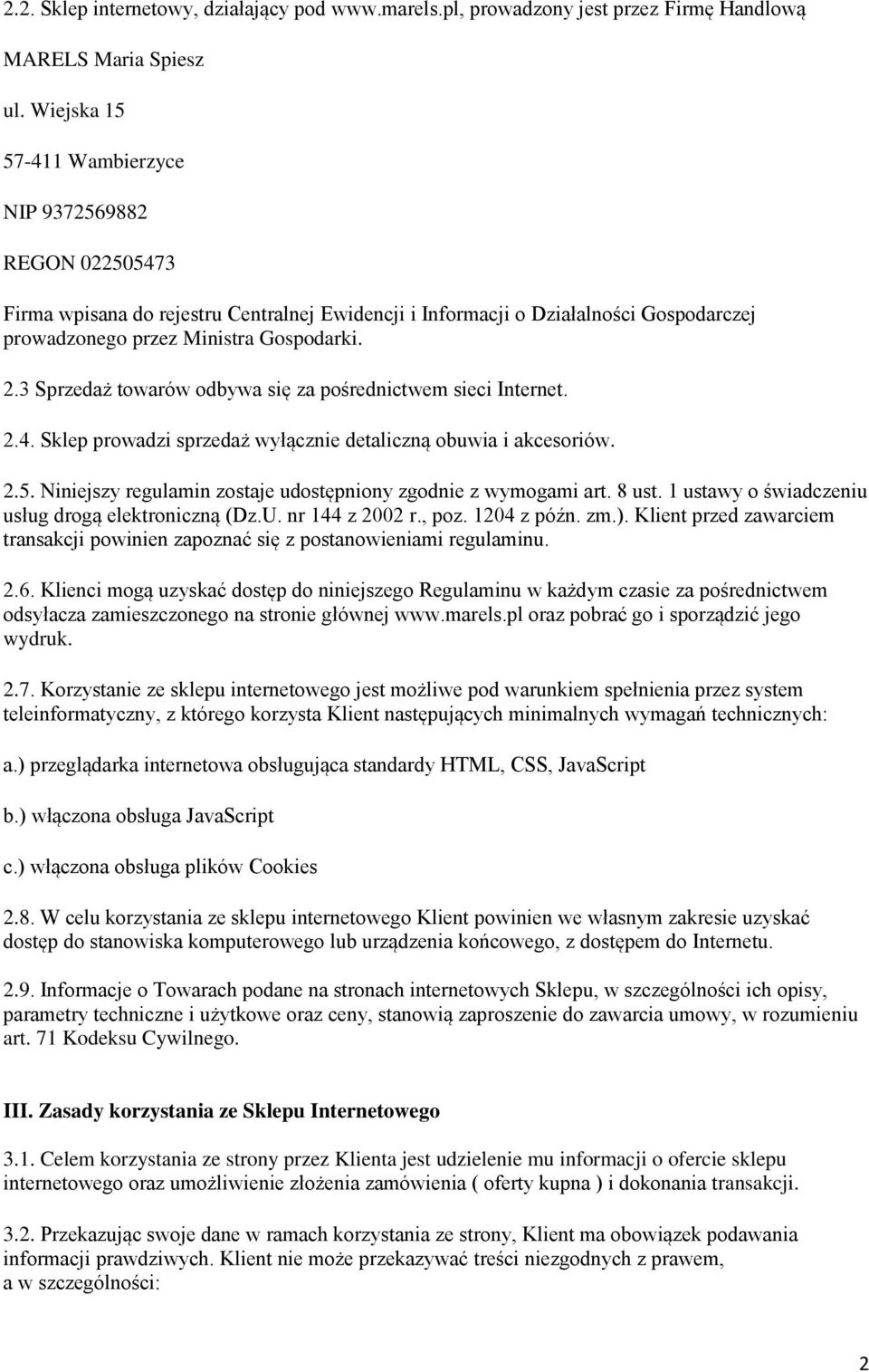 3 Sprzedaż towarów odbywa się za pośrednictwem sieci Internet. 2.4. Sklep prowadzi sprzedaż wyłącznie detaliczną obuwia i akcesoriów. 2.5.