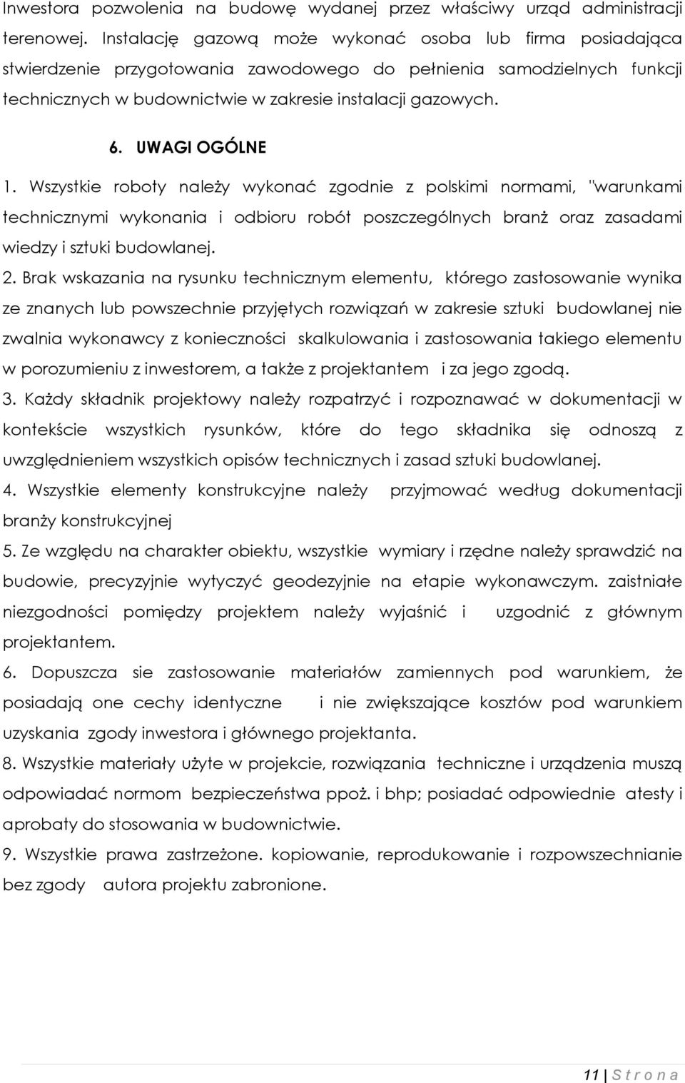 UWAGI OGÓLNE 1. Wszystkie roboty należy wykonać zgodnie z polskimi normami, "warunkami technicznymi wykonania i odbioru robót poszczególnych branż oraz zasadami wiedzy i sztuki budowlanej. 2.