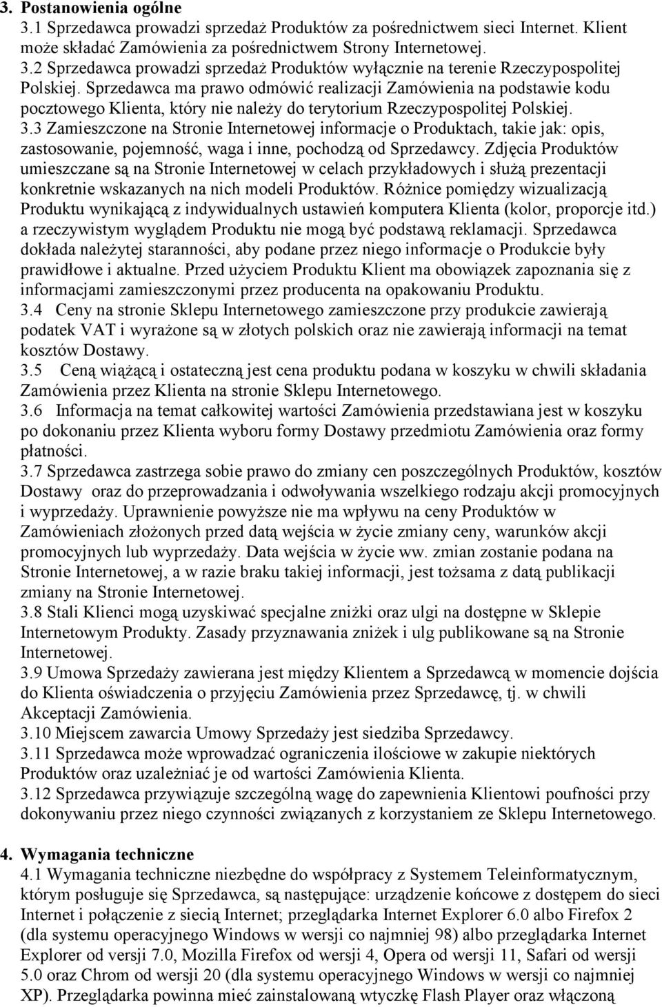 3 Zamieszczone na Stronie Internetowej informacje o Produktach, takie jak: opis, zastosowanie, pojemność, waga i inne, pochodzą od Sprzedawcy.