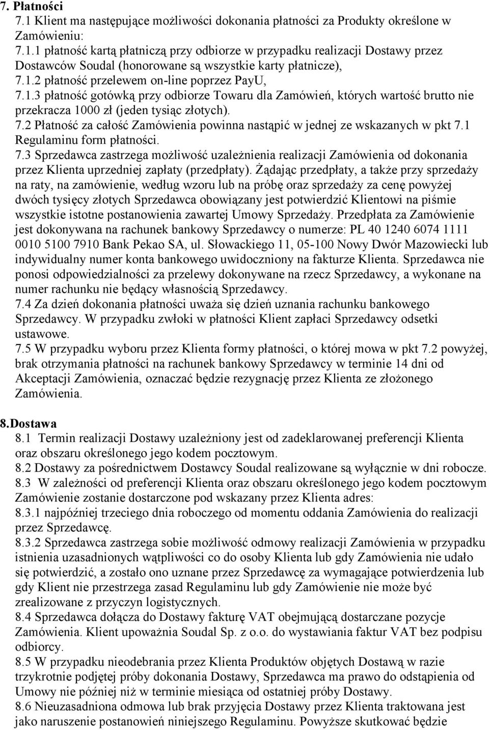 1 Regulaminu form płatności. 7.3 Sprzedawca zastrzega możliwość uzależnienia realizacji Zamówienia od dokonania przez Klienta uprzedniej zapłaty (przedpłaty).