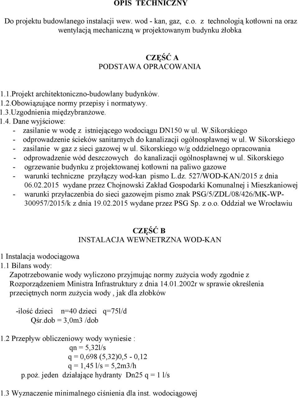 W.Sikorskiego - odprowadzenie ścieków sanitarnych do kanalizacji ogólnospławnej w ul. W Sikorskiego - zasilanie w gaz z sieci gazowej w ul.