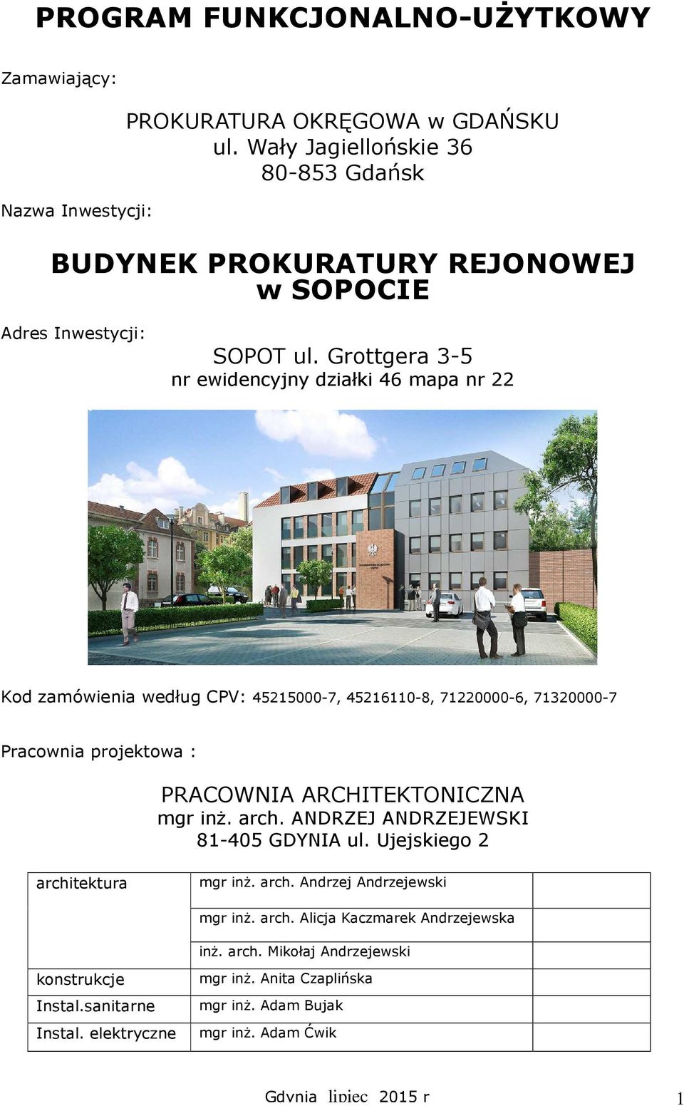 Grottgera 3-5 nr ewidencyjny działki 46 mapa nr 22 Kod zamówienia według CPV: 45215000-7, 45216110-8, 71220000-6, 71320000-7 Pracownia projektowa : PRACOWNIA ARCHITEKTONICZNA