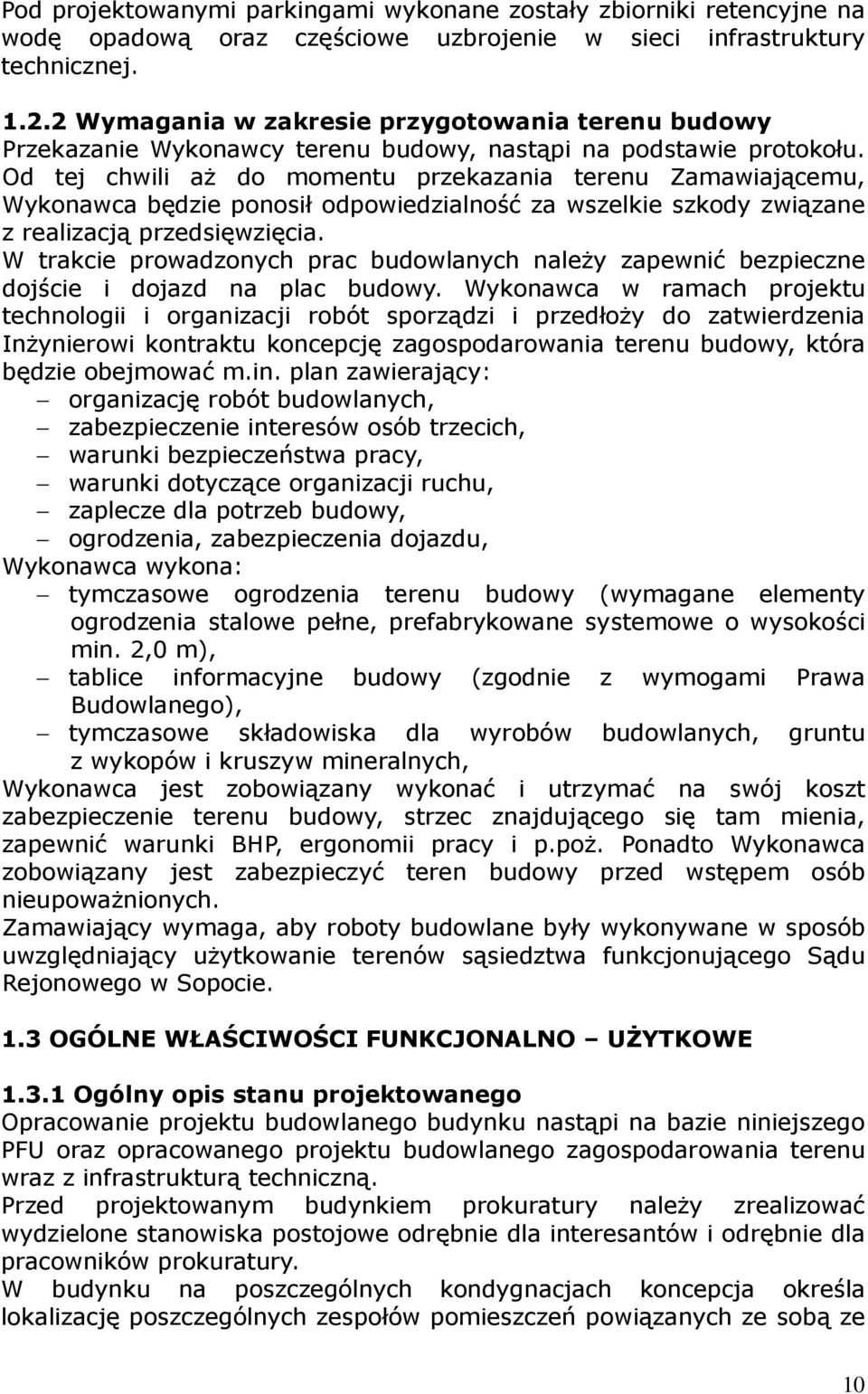 Od tej chwili aŝ do momentu przekazania terenu Zamawiającemu, Wykonawca będzie ponosił odpowiedzialność za wszelkie szkody związane z realizacją przedsięwzięcia.