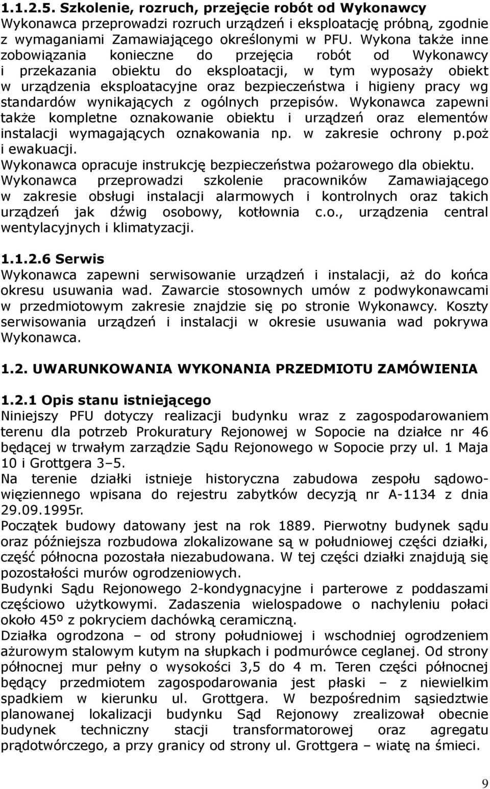 wg standardów wynikających z ogólnych przepisów. Wykonawca zapewni takŝe kompletne oznakowanie obiektu i urządzeń oraz elementów instalacji wymagających oznakowania np. w zakresie ochrony p.