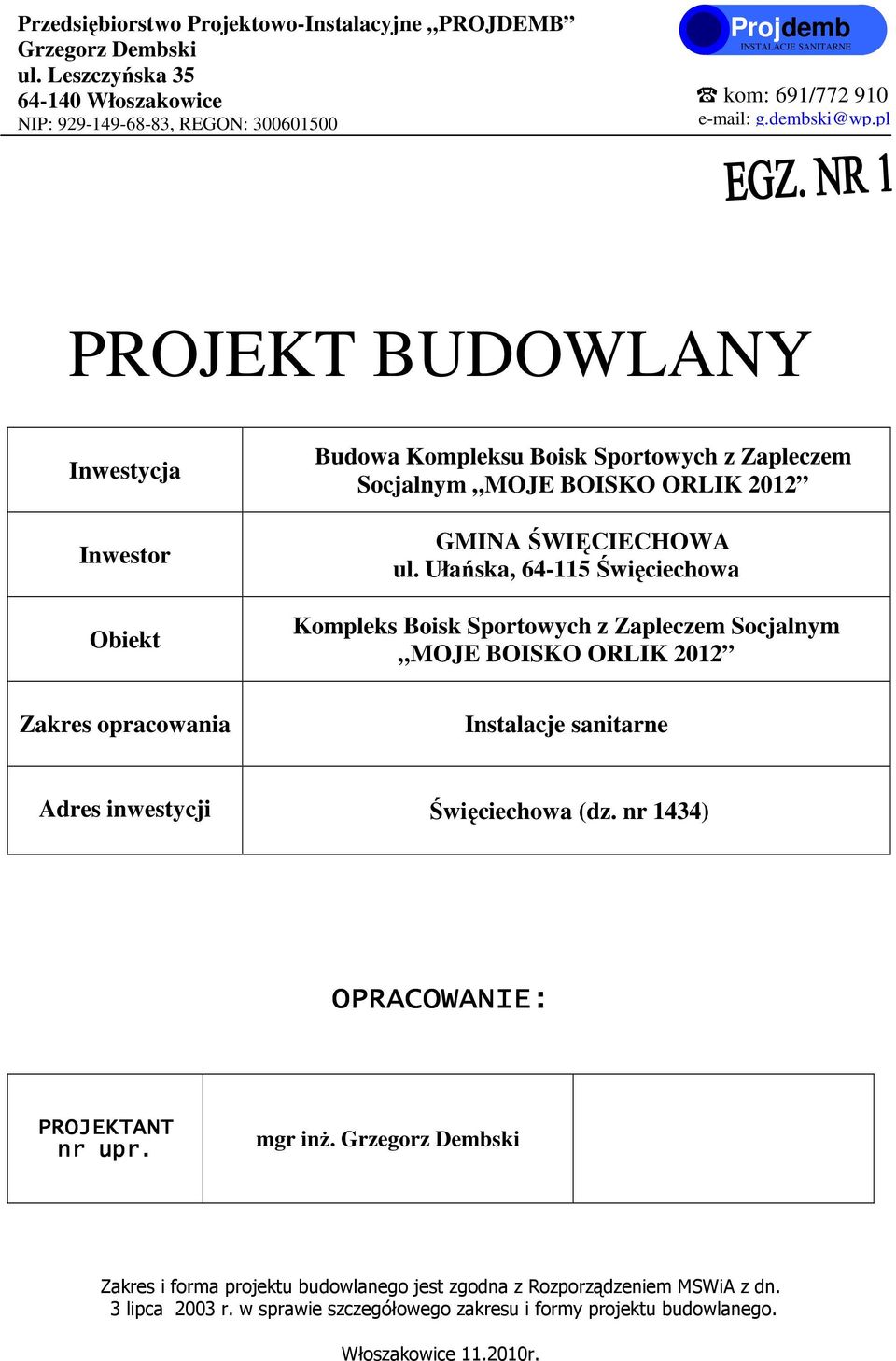 pl PROJEKT BUDOWLANY Inwestycja Inwestor Obiekt Budowa Kompleksu Boisk Sportowych z Zapleczem Socjalnym MOJE BOISKO ORLIK 2012 GMINA ŚWIĘCIECHOWA ul.