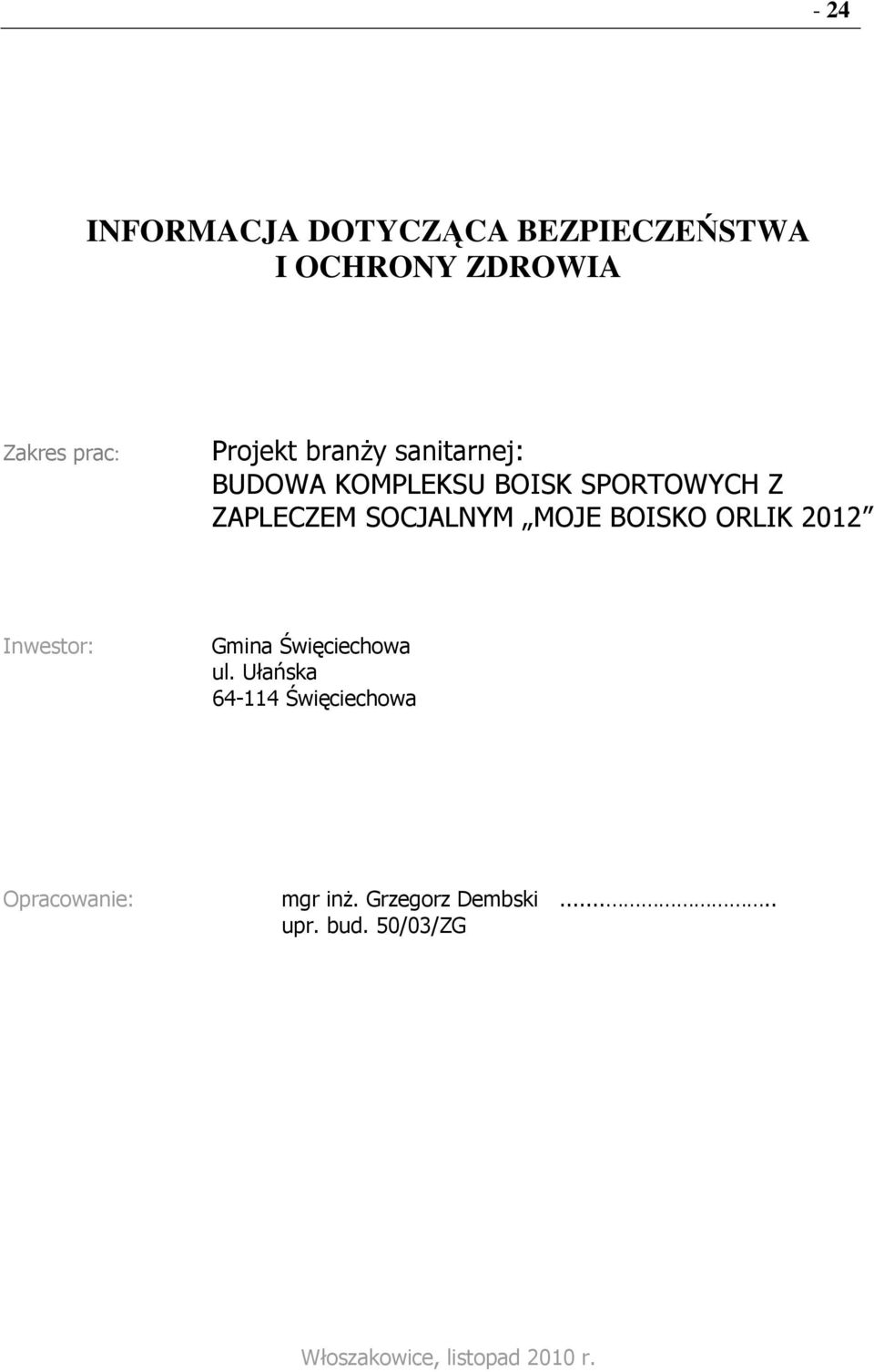 BOISKO ORLIK 2012 Inwestor: Gmina Święciechowa ul.