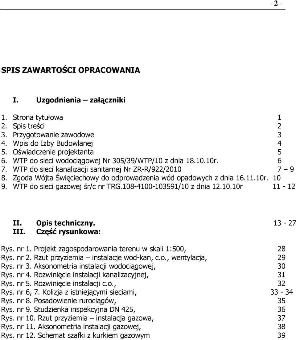 WTP do sieci gazowej śr/c nr TRG.108-4100-103591/10 z dnia 12.10.10r 11-12 II. Opis techniczny. 13-27 III. Część rysunkowa: Rys. nr 1. Projekt zagospodarowania terenu w skali 1:500, 28 Rys. nr 2.