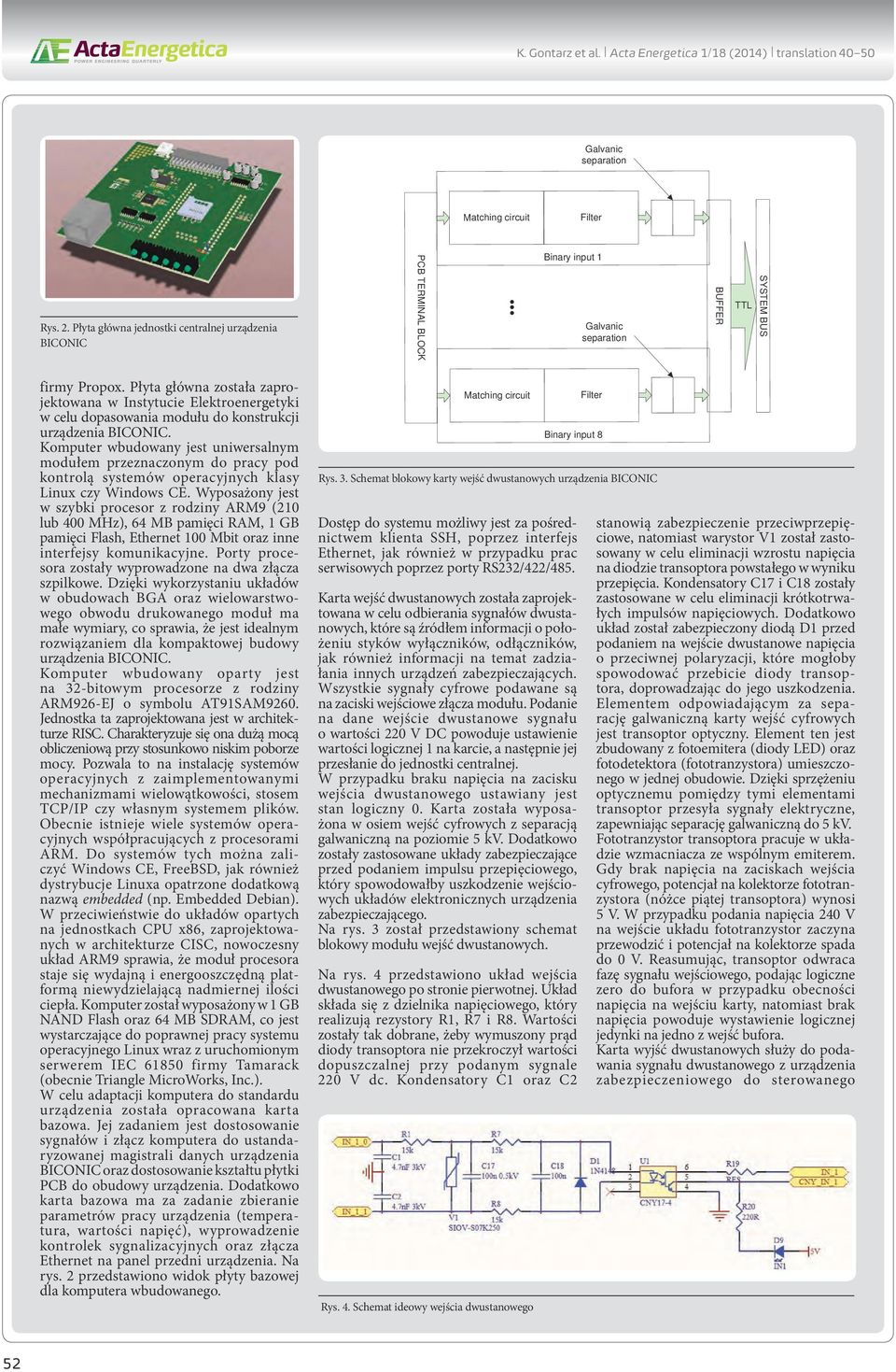 Płyta główna została zaprojektowana w Instytucie Elektroenergetyki w celu dopasowania modułu do konstrukcji urządzenia BICONIC.