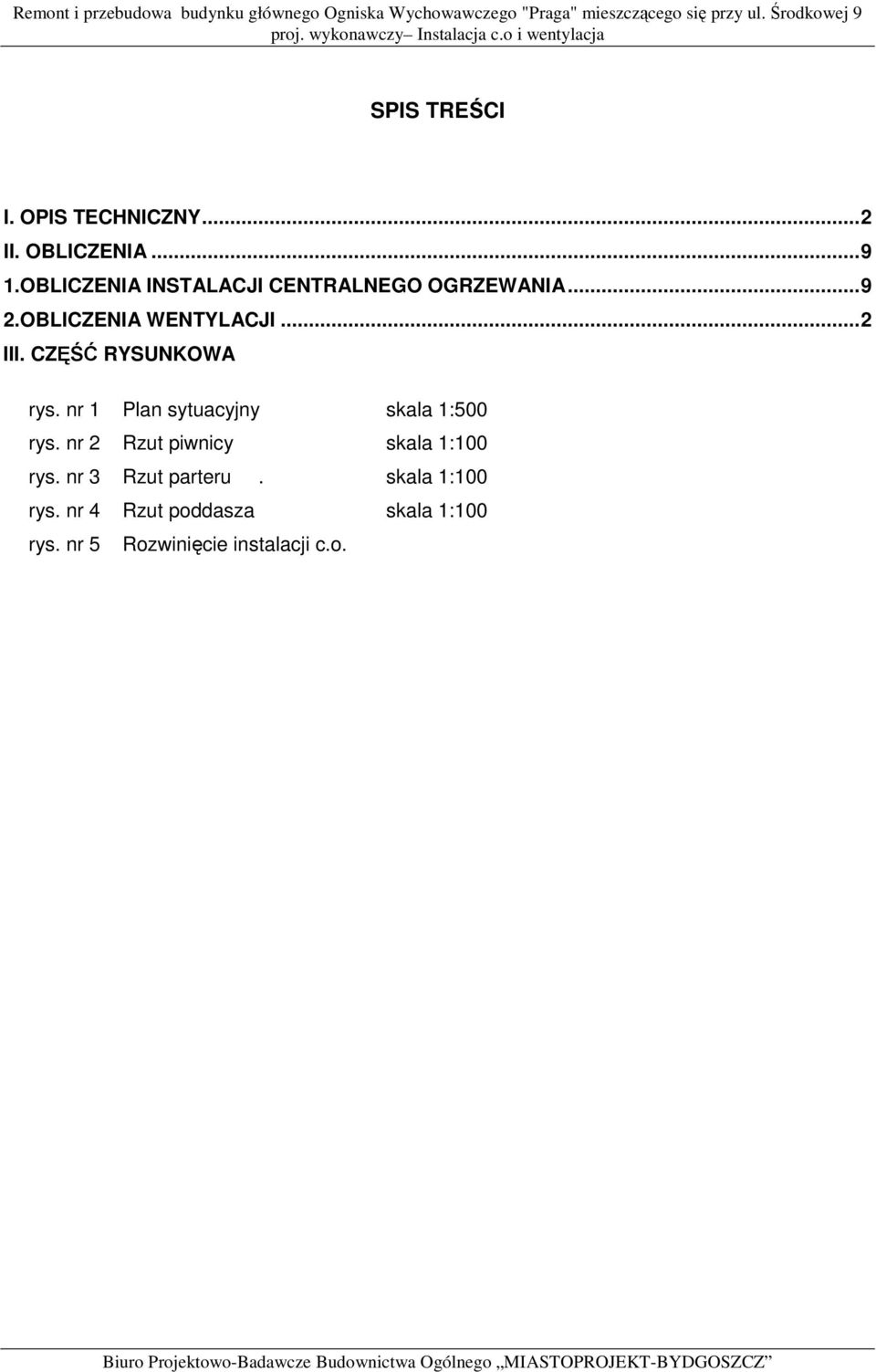 CZĘŚĆ RYSUNKOWA rys. nr 1 Plan sytuacyjny skala 1:500 rys.