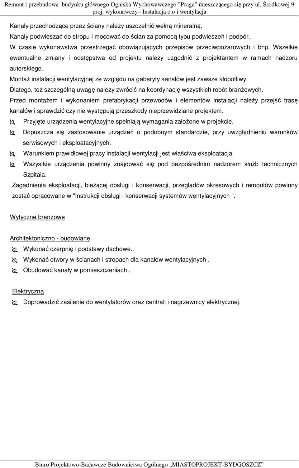 MontaŜ instalacji wentylacyjnej ze względu na gabaryty kanałów jest zawsze kłopotliwy. Dlatego, teŝ szczególną uwagę naleŝy zwrócić na koordynację wszystkich robót branŝowych.