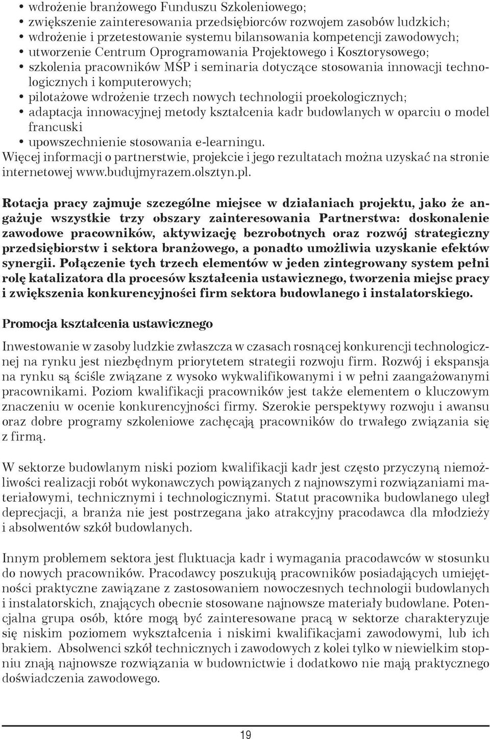 technologii proekologicznych; adaptacja innowacyjnej metody kształcenia kadr budowlanych w oparciu o model francuski upowszechnienie stosowania e-learningu.