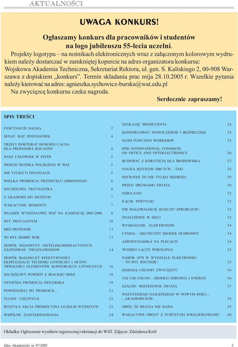 Rektora, ul. gen. S. Kaliskiego 2, 00-908 Warszawa z dopiskiem konkurs. Termin sk³adania prac mija 28.10.2005 r. Wszelkie pytania nale y kierowaæ na adres: agnieszka.sychowicz-burska@wat.edu.