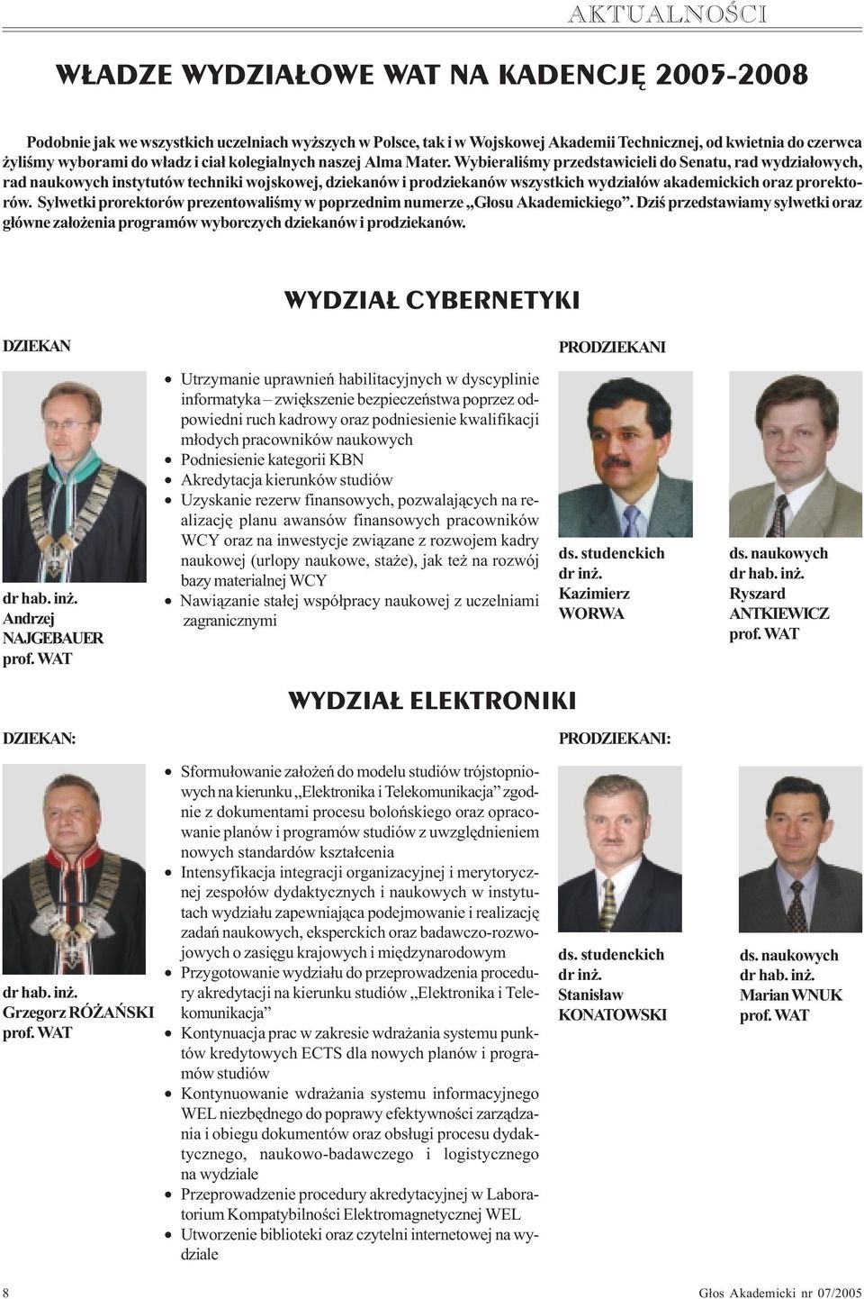 Wybieraliœmy przedstawicieli do Senatu, rad wydzia³owych, rad naukowych instytutów techniki wojskowej, dziekanów i prodziekanów wszystkich wydzia³ów akademickich oraz prorektorów.