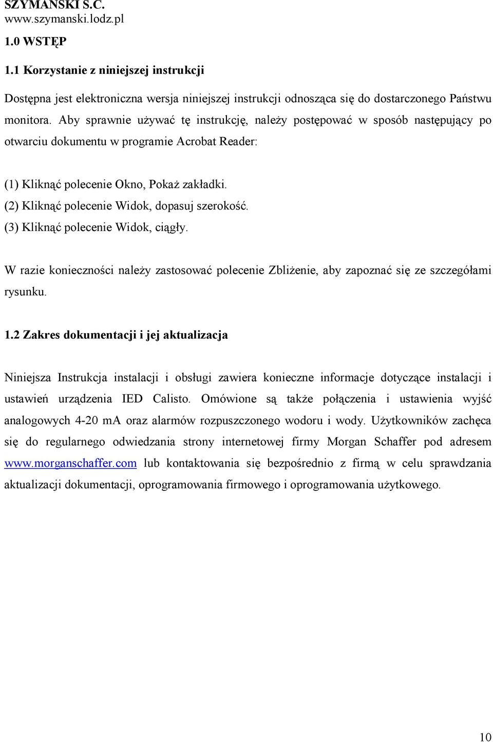 (2) Kliknąć polecenie Widok, dopasuj szerokość. (3) Kliknąć polecenie Widok, ciągły. W razie konieczności naleŝy zastosować polecenie ZbliŜenie, aby zapoznać się ze szczegółami rysunku. 1.