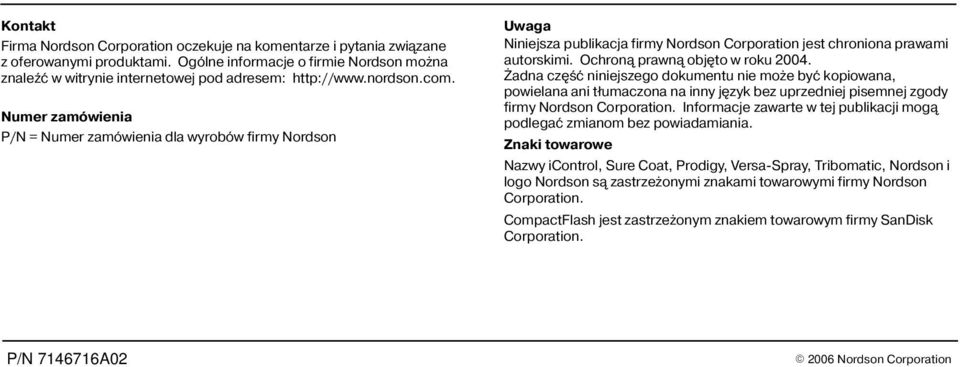 Ochron¹ prawn¹ objêto w roku 2004. adna czêœæ niniejszego dokumentu nie mo e byæ kopiowana, powielana ani t³umaczona na inny jêzyk bez uprzedniej pisemnej zgody firmy Nordson Corporation.