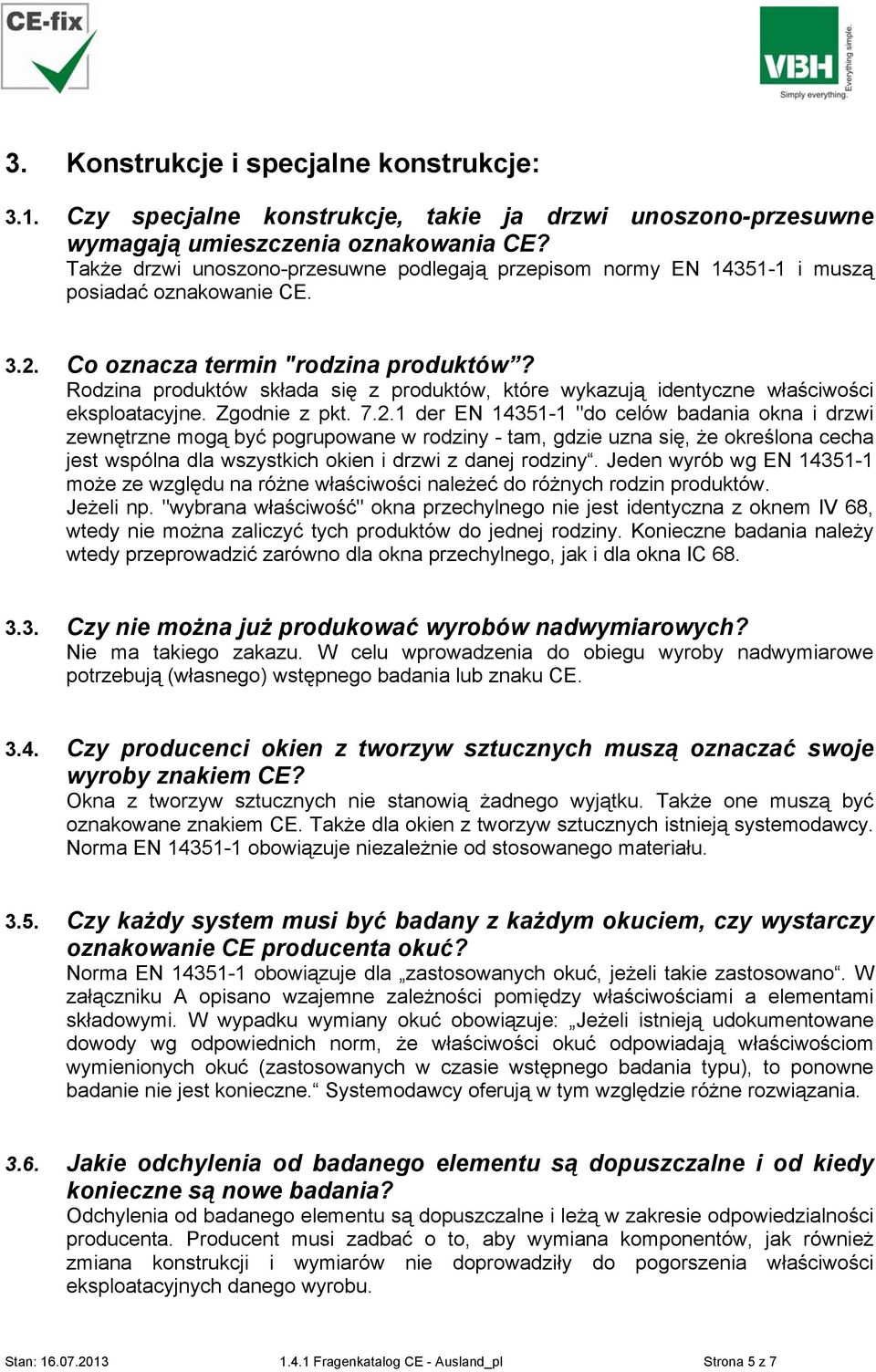 Rodzina produktów składa się z produktów, które wykazują identyczne właściwości eksploatacyjne. Zgodnie z pkt. 7.2.