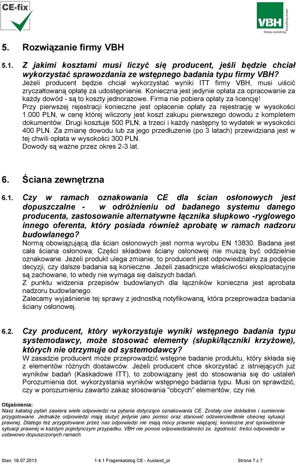 Konieczna jest jedynie opłata za opracowanie za każdy dowód - są to koszty jednorazowe. Firma nie pobiera opłaty za licencję!