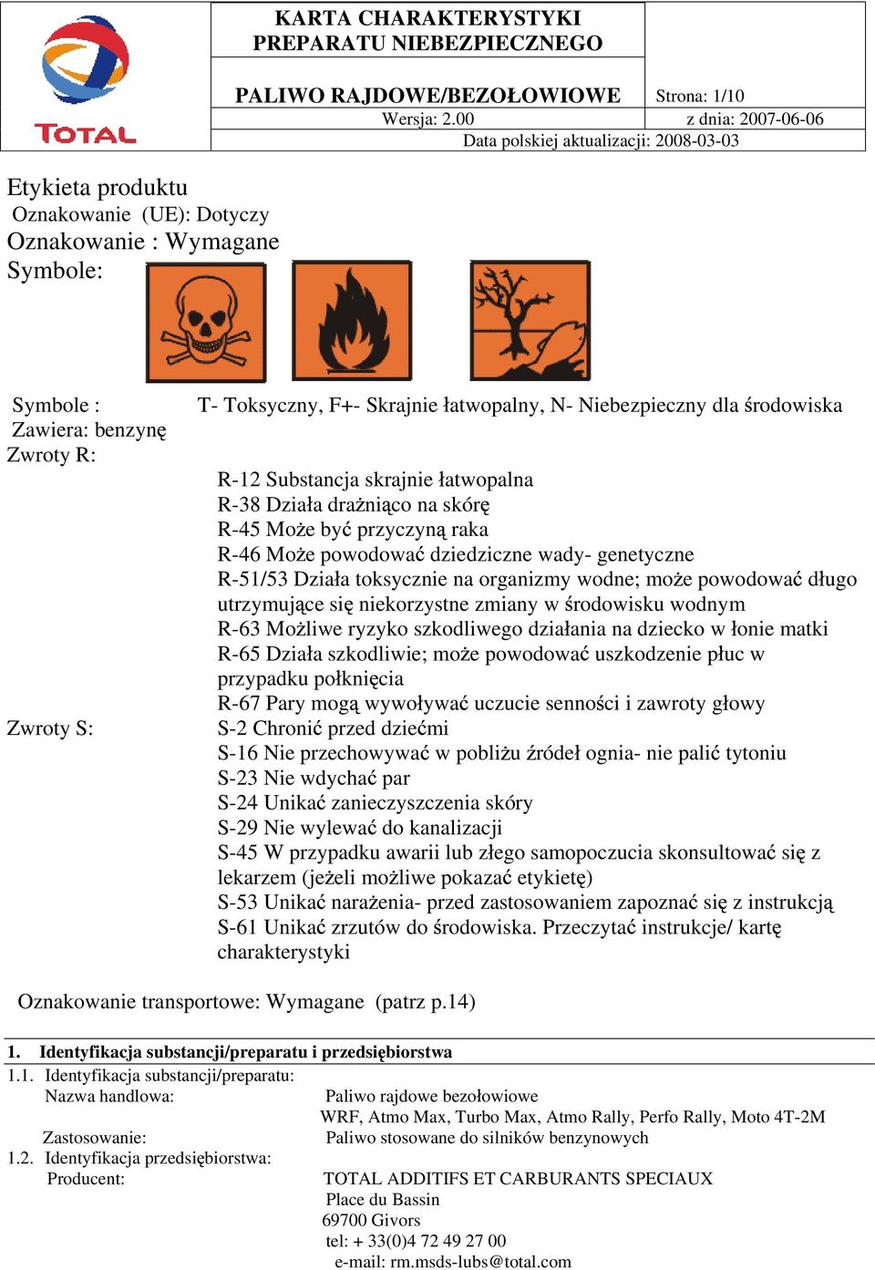 R-51/53 Dzia a toksycznie na organizmy wodne; mo e powodowa d ugo utrzymuj ce si niekorzystne zmiany w rodowisku wodnym R-63 Mo liwe ryzyko szkodliwego dzia ania na dziecko w onie matki R-65 Dzia a