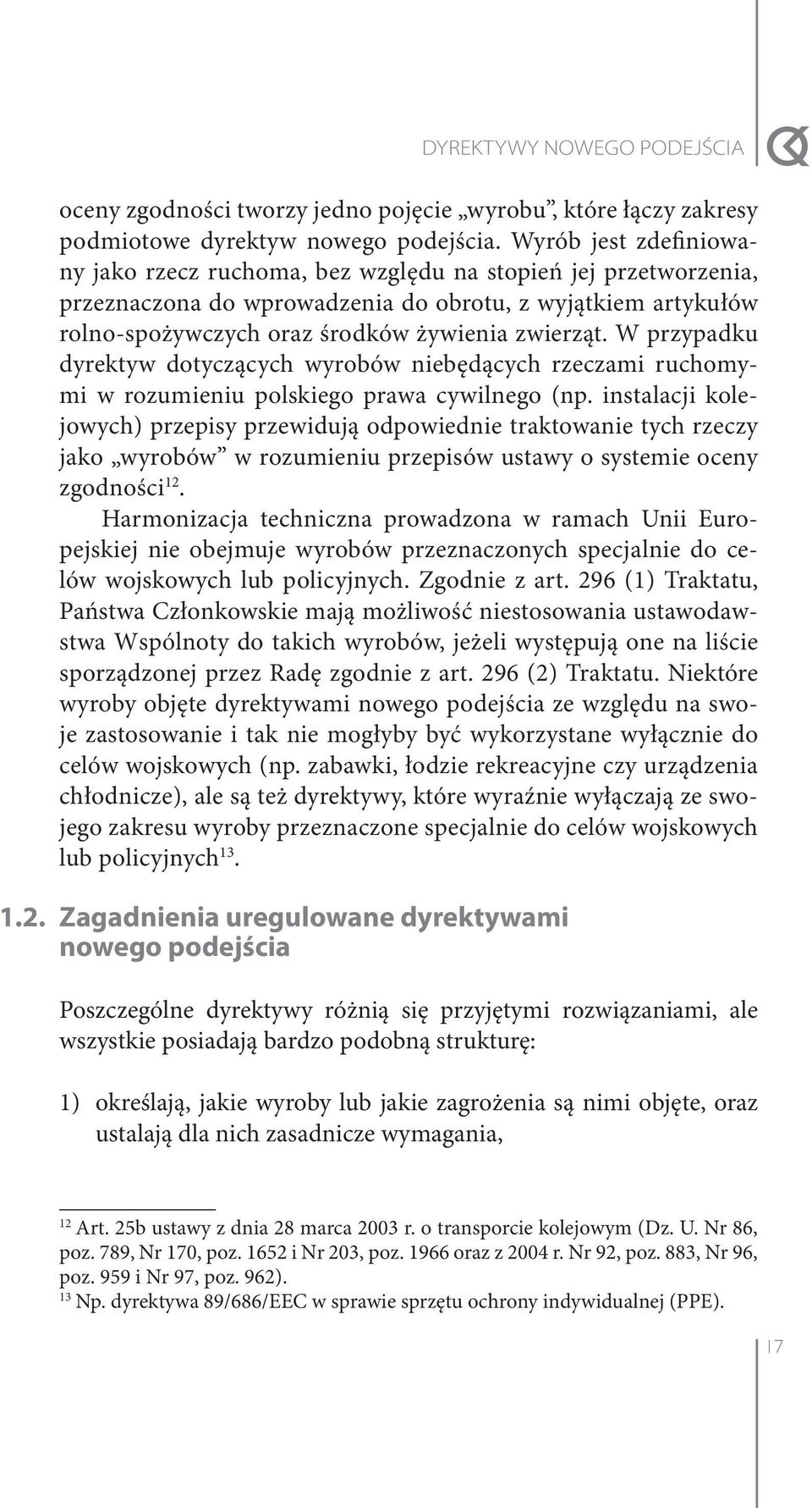 W przypadku dyrektyw dotyczących wyrobów niebędących rzeczami ruchomymi w rozumieniu polskiego prawa cywilnego (np.