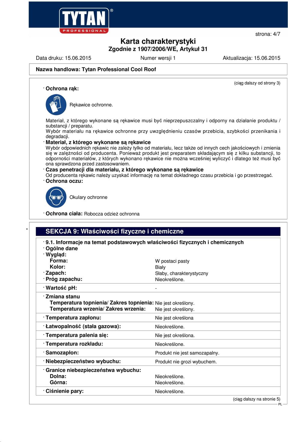 Materiał, z którego wykonane są rękawice Wybór odpowiednich rękawic nie zależy tylko od materiału, lecz także od innych cech jakościowych i zmienia się w zalężności od producenta.