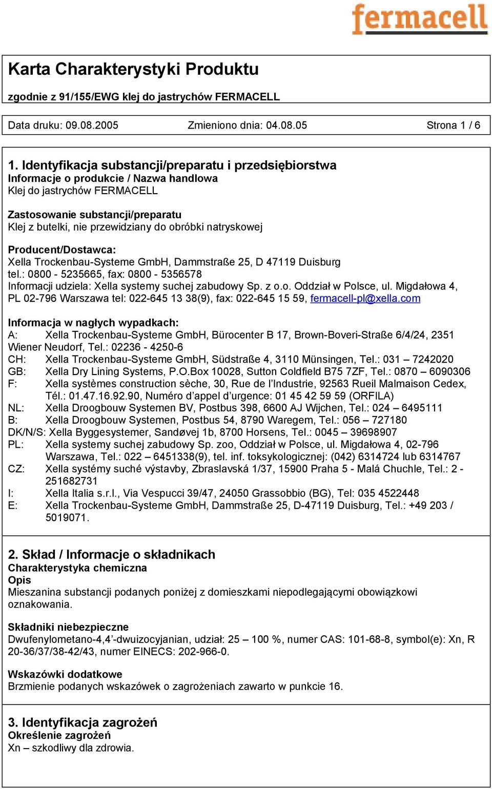 obróbki natryskowej Producent/Dostawca: Xella Trockenbau-Systeme GmbH, Dammstraße 25, D 47119 Duisburg tel.: 0800-5235665, fax: 0800-5356578 Informacji udziela: Xella systemy suchej zabudowy Sp. z o.