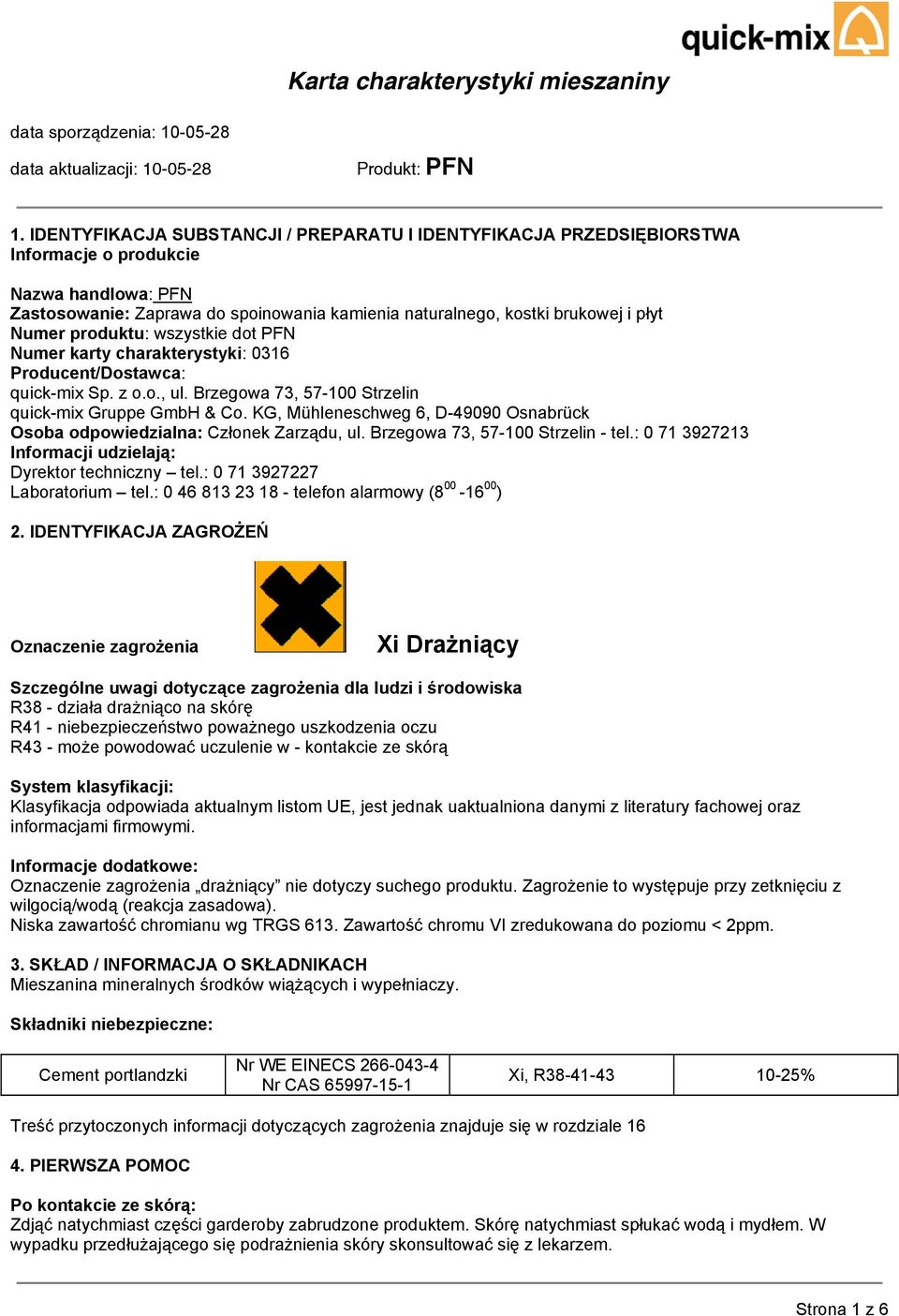 KG, Mühleneschweg 6, D-49090 Osnabrück Osoba odpowiedzialna: Członek Zarządu, ul. Brzegowa 73, 57-100 Strzelin - tel.: 0 71 3927213 Informacji udzielają: Dyrektor techniczny tel.