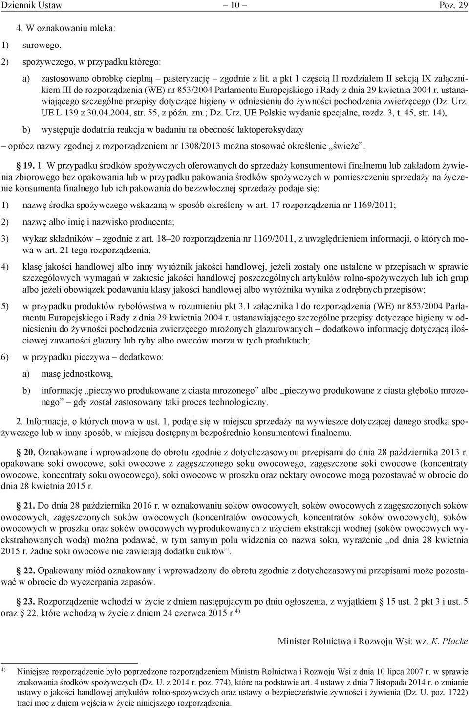 ustanawiającego szczególne przepisy dotyczące higieny w odniesieniu do żywności pochodzenia zwierzęcego (Dz. Urz. UE L 139 z 30.04.2004, str. 55, z późn. zm.; Dz. Urz. UE Polskie wydanie specjalne, rozdz.