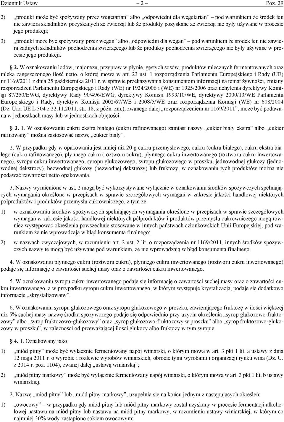 były używane w procesie jego produkcji; 3) produkt może być spożywany przez wegan albo odpowiedni dla wegan pod warunkiem że środek ten nie zawiera żadnych składników pochodzenia zwierzęcego lub że