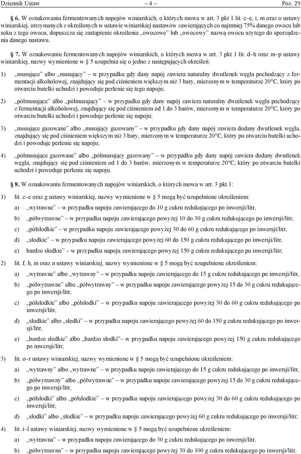 owocowe lub owocowy nazwą owocu użytego do sporządzenia danego nastawu. 7. W oznakowaniu fermentowanych napojów winiarskich, o których mowa w art. 3 pkt 1 lit.