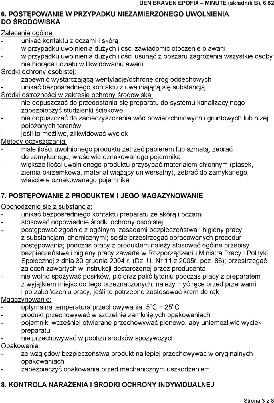 oddechowych - unikać bezpośredniego kontaktu z uwalniającą się substancją Środki ostrożności w zakresie ochrony środowiska: - nie dopuszczać do przedostania się preparatu do systemu kanalizacyjnego -