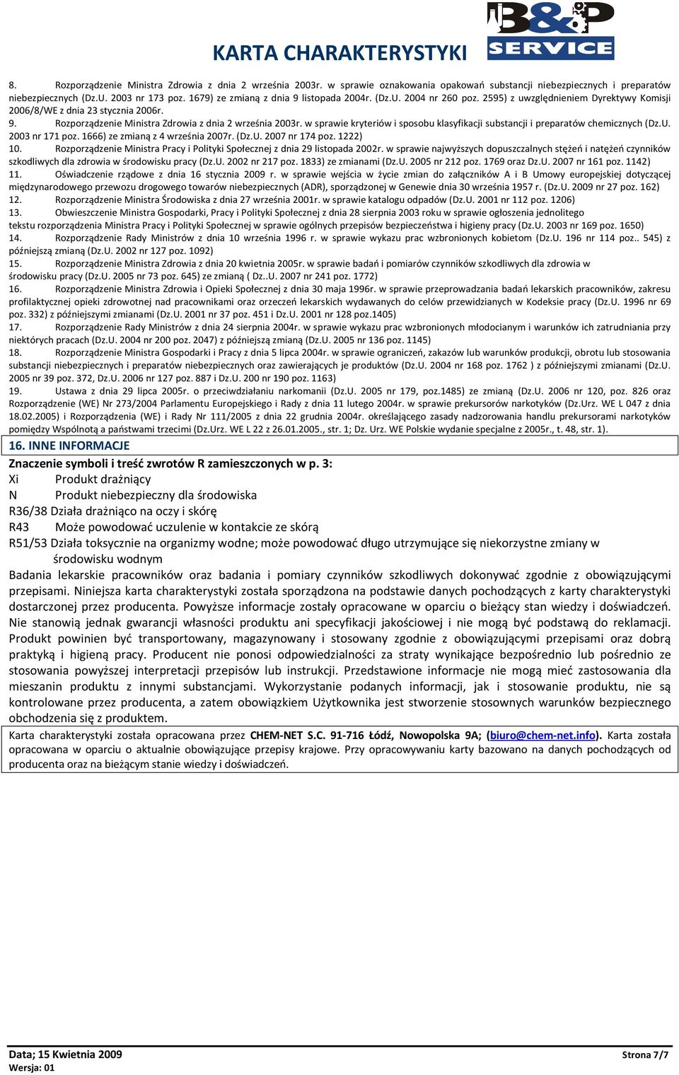 w sprawie kryteriów i sposobu klasyfikacji substancji i preparatów chemicznych (Dz.U. 2003 nr 171 poz. 1666) ze zmianą z 4 września 2007r. (Dz.U. 2007 nr 174 poz. 1222) 10.