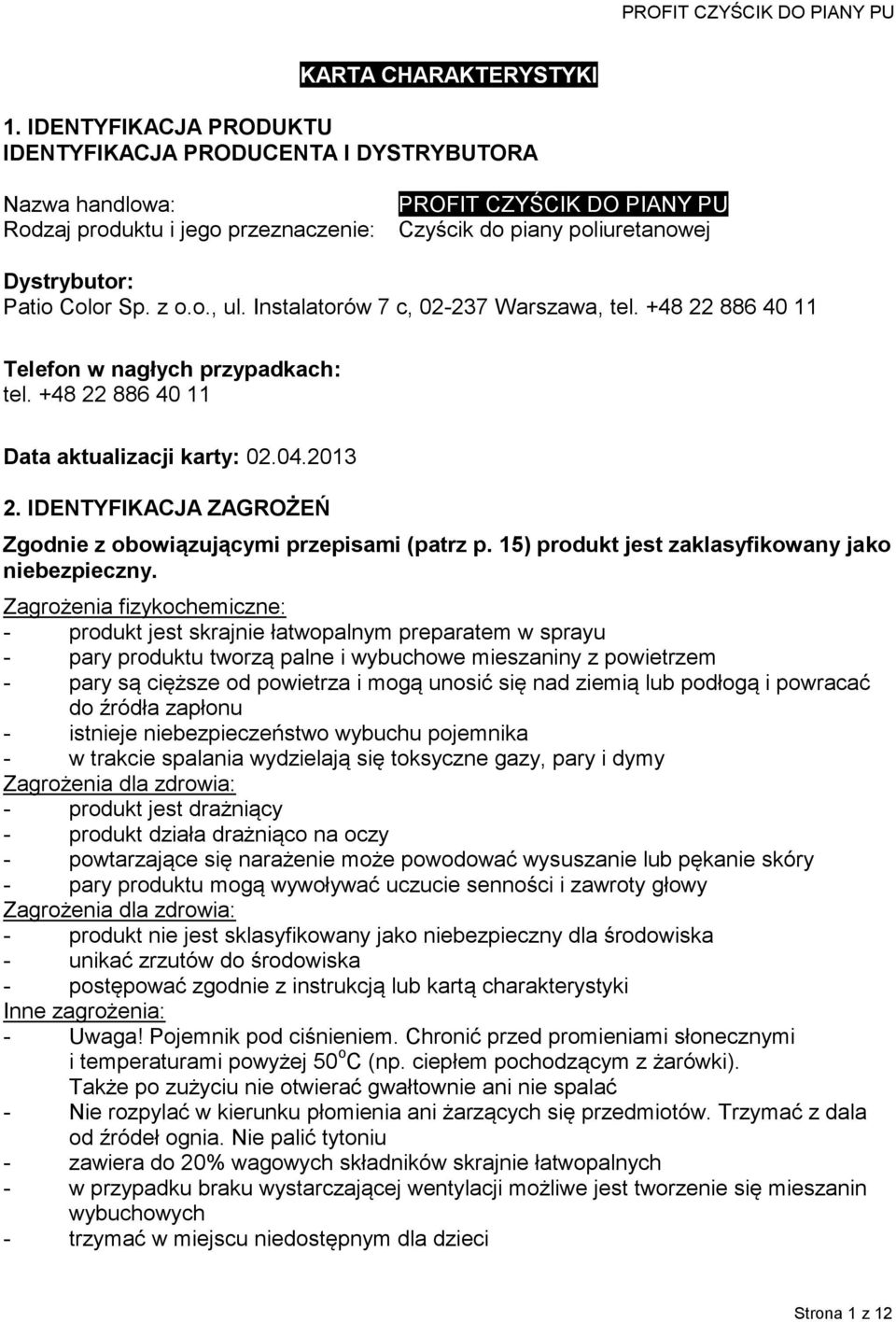 Color Sp. z o.o., ul. Instalatorów 7 c, 02-237 Warszawa, tel. +48 22 886 40 11 Telefon w nagłych przypadkach: tel. +48 22 886 40 11 Data aktualizacji karty: 02.04.2013 2.