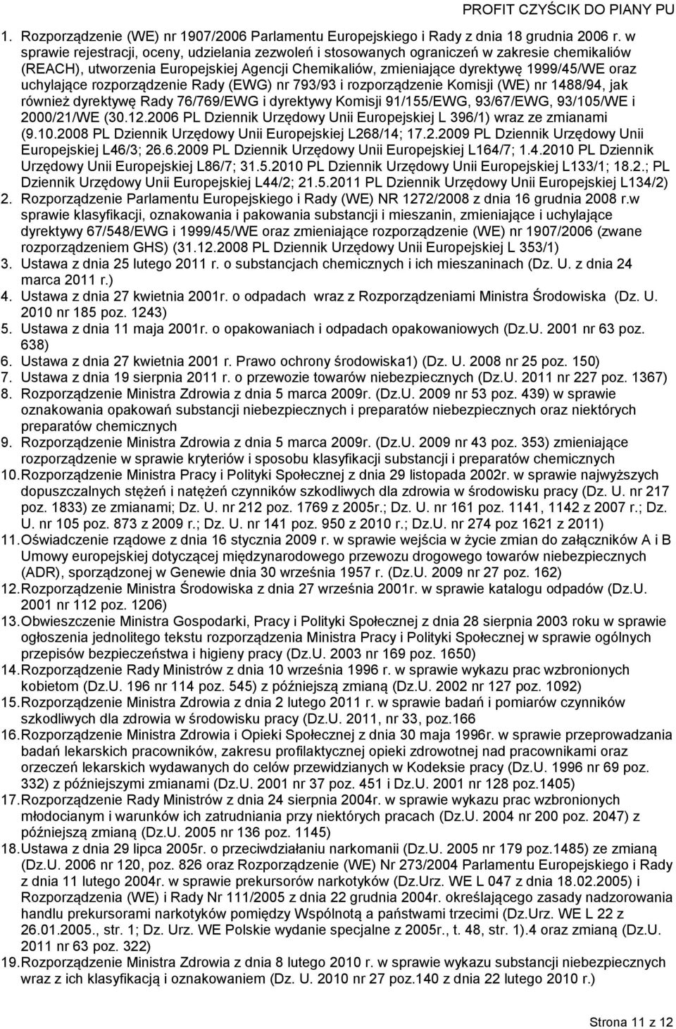 uchylające rozporządzenie Rady (EWG) nr 793/93 i rozporządzenie Komisji (WE) nr 1488/94, jak również dyrektywę Rady 76/769/EWG i dyrektywy Komisji 91/155/EWG, 93/67/EWG, 93/105/WE i 2000/21/WE (30.12.