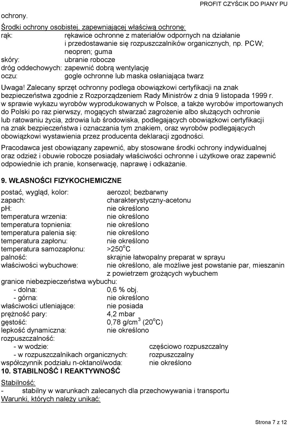 PCW; neopren; guma skóry: ubranie robocze dróg oddechowych: zapewnić dobrą wentylację oczu: gogle ochronne lub maska osłaniająca twarz Uwaga!