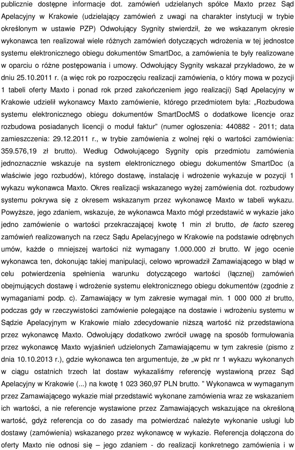 wskazanym okresie wykonawca ten realizował wiele różnych zamówień dotyczących wdrożenia w tej jednostce systemu elektronicznego obiegu dokumentów SmartDoc, a zamówienia te były realizowane w oparciu