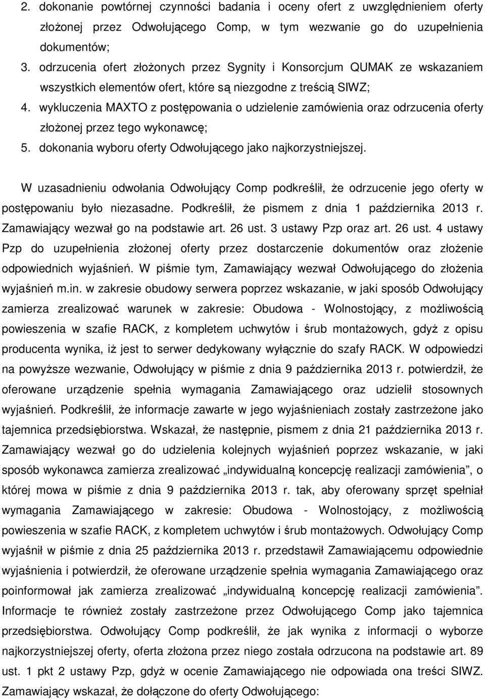 wykluczenia MAXTO z postępowania o udzielenie zamówienia oraz odrzucenia oferty złożonej przez tego wykonawcę; 5. dokonania wyboru oferty Odwołującego jako najkorzystniejszej.