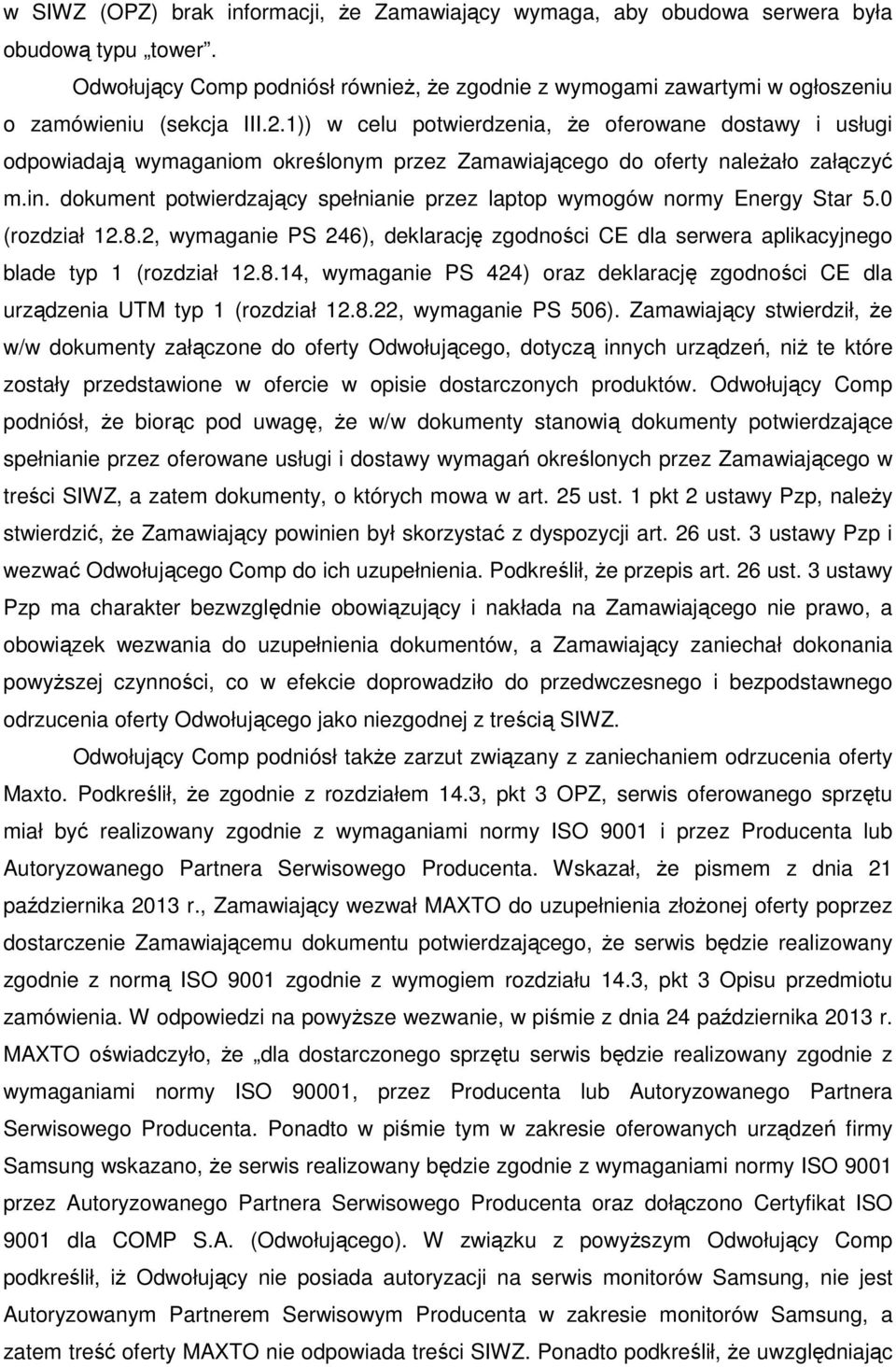 1)) w celu potwierdzenia, że oferowane dostawy i usługi odpowiadają wymaganiom określonym przez Zamawiającego do oferty należało załączyć m.in.