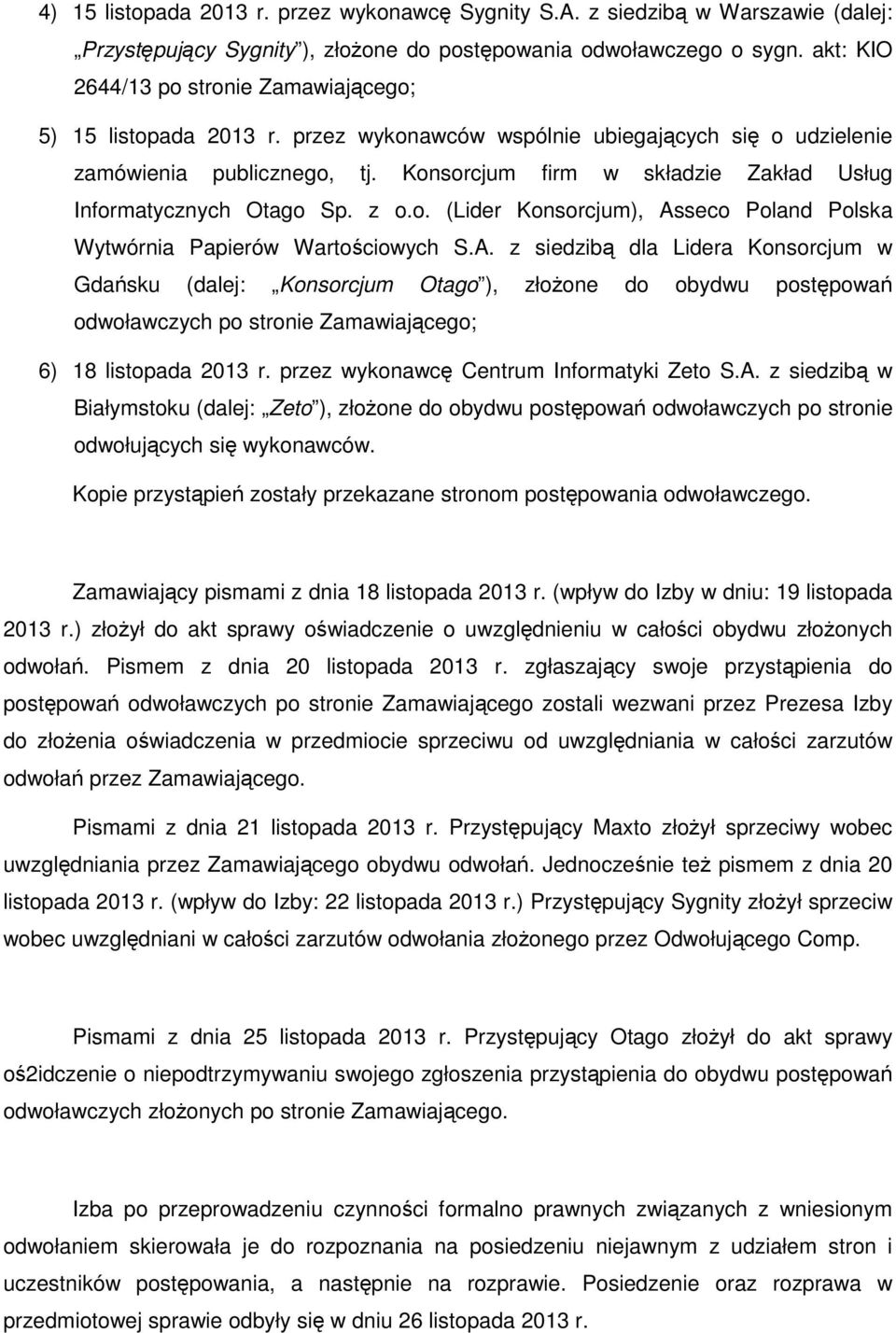 Konsorcjum firm w składzie Zakład Usług Informatycznych Otago Sp. z o.o. (Lider Konsorcjum), As