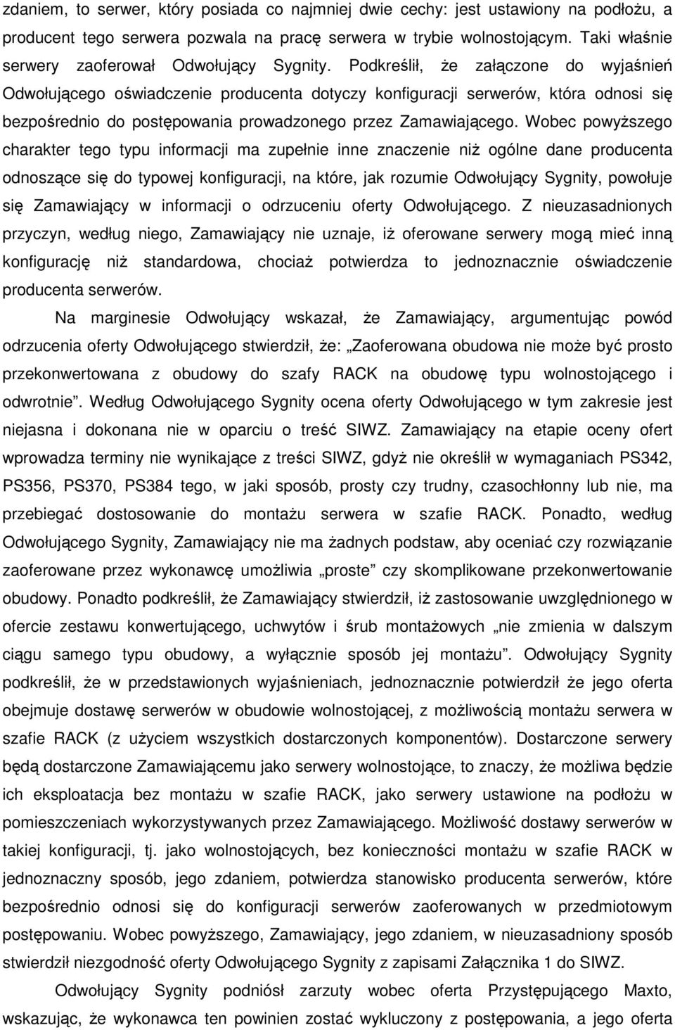 Podkreślił, że załączone do wyjaśnień Odwołującego oświadczenie producenta dotyczy konfiguracji serwerów, która odnosi się bezpośrednio do postępowania prowadzonego przez Zamawiającego.