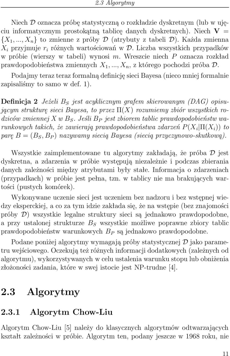 Wreszcie niech P oznacza rozkład prawdopodobieństwa zmiennych X 1,..., X n, z którego pochodzi próba D.